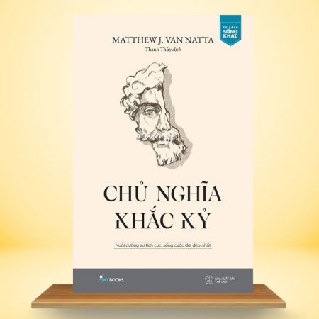 Chủ Nghĩa Khắc Kỷ - Nuôi Dưỡng Sự Tích Cực, Sống Cuộc Đời Đẹp Nhất